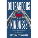 Outrageous Kindness: A Mindset. A Method. A Movement.