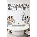 Boarding the Future: Governing Transformation from Boardroom to Startup