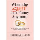 When the Sh!t Isn't Funny Anymore: Getting back up when an unexpected divorce knocks you down