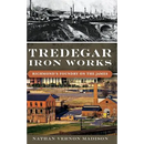 Tredegar Iron Works: Richmond's Foundry on the James