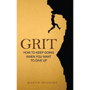 Grit: How to Keep Going When You Want to Give Up
