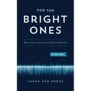 For the Bright Ones: May they come out of the shadows