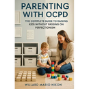 Parenting With OCPD: The Complete Guide to Raising Kids Without Passing on Perfectionism