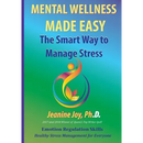 Mental Wellness Made Easy: The Smart Way to Manage Stress: Emotion Regulation and Stress Management for Everyone