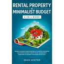 Rental Property and Minimalist Budget 2-in-1 Book: Generate Massive Passive Income with Rental Properties and Flipping Houses + Smart Money Management
