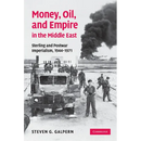 Money, Oil, and Empire in the Middle East: Sterling and Postwar Imperialism, 1944 1971