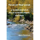 Focus on Your Locus: A Guided Journal of Focus for Health, Habits, and Hope