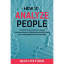 How to Analyze People: The Little-Known Secrets to Speed Reading a Human, Analyzing Personality Types and Applying Behavioral Psychology