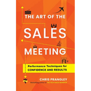 The Art of the Sales Meeting: Performance Techniques for Confidence and Results
