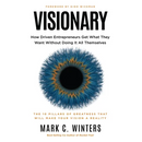 Visionary: How Driven Entrepreneurs Get What They Want Without Doing It All Themselves