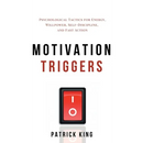 Motivation Triggers: Psychological Tactics for Energy, Willpower, Self-Discipline, and Fast Action