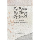 Big Dreams, Big Change, Big Growth: 21 Days to Making It Happen