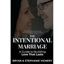 The Intentional Marriage: A Guide to Building Love That Lasts
