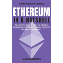 Ethereum in a Nutshell: The definitive guide to enter the world of Ethereum, cryptocurrencies, smart contracts and master it completely