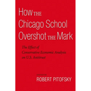 How the Chicago School Overshot the Mark: The Effect of Conservative Economic Analysis on U.S. Antitrust
