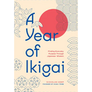 A Year of Ikigai: Finding Everyday Purpose Through Japanese Wisdom