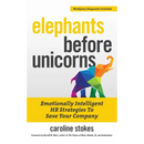 Elephants Before Unicorns: Emotionally Intelligent HR Strategies to Save Your Company