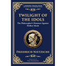 Twilight of the Idols: How to Philosophize with a Hammer