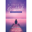 A Space of Gratitude: Twelve Truths on Life and Loss to Awaken Your Beautiful Soul