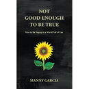 Not Good Enough to Be True: How to Be Happy in a World Full of Lies