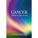 Cancer: What To Do Or Say