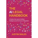The AI Legal Handbook: A Guide to the Laws of Artificial Intelligence and the Future of Regulation