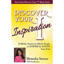 Discover Your Inspiration Moneeka Sawyeer Edition: Real Stories by Real People to Inspire and Ignite Your Soul
