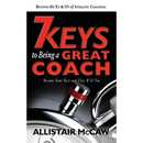 7 Keys to Being a Great Coach: Become Your Best and They Will Too
