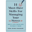 14 Must-Have Skills for Managing Your Stress: Don't Live Your Life Without Them