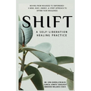 SHIFT, A Self-Liberation Healing Practice: Moving from WOUNDED to EMPOWERED, a Mind, Body, Energy, & Spirit Approach to Affirm Your WHOLENESS