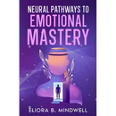 Neural Pathways to Emotional Mastery