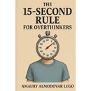 The 15-Second Rule for Overthinkers