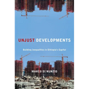Unjust Developments: Building Inequalities in Ethiopia's Capital