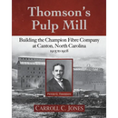 Thomson's Pulp Mill: Building the Champion Fibre Company at Canton, North Carolina: 1905 to 1908