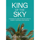 King of the Sky: Choosing to Listen to God as a Path to Sobriety, Happiness, and Purpose