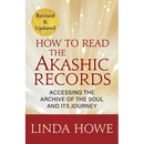 How to Read the Akashic Records: Accessing the Archive of the Soul and Its Journey: Revised and Updated