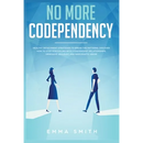 No More Codependency: Healthy Detachment Strategies to Break the Pattern. How to Stop Struggling with Codependent Relationships, Obsessive Jealousy, a
