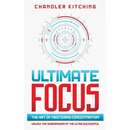 Ultimate Focus: The Art of Mastering Concentration: Unlock the Superpower of the Ultra Successful [In 3 Phases]