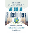 We Are All Stakeholders: Culture, Politics, and Radical Accountability in the Boardroom