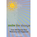 Make the Change: Over 250 Tips for Your Wellbeing and Happiness