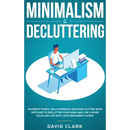 Minimalism & Decluttering: Goodbye Things, Hello Freedom: Discover Cutting Edge Methods to Declutter Your Mind and Live a More Fulfilled Life with Les
