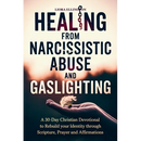 Healing from Narcissistic Abuse and Gaslighting: A 30-Day Christian Devotional to Rebuild Identity Through Scripture, Prayer, and Affirmations