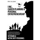 I Inc. Career Planning and Personal Entrepreneurship Developing and Executing Your Authentic Career Leadership Acceleration Plan Exclusively for Veter