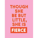 Though She Be But Little, She Is Fierce: Powerful Quotes for Powerful Women