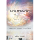 Mind, Meditation and a Spark of Magic: Inspirational guide and workbook to transcend illusion