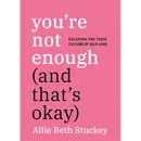 You're Not Enough (and That's Okay): Escaping the Toxic Culture of Self-Love