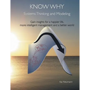 Know Why: Systems Thinking and Modeling: Gain insights for a happier life, more intelligent management and a better world