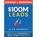 $100M Leads Summary & Workbook: How to Get Strangers To Want To Buy Your Stuff