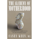 The Alchemy of Motherhood: Unspoken Truths of Birth Trauma and the Postpartum Journey