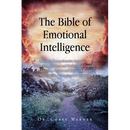 The Bible of Emotional Intelligence: A Simple Comprehensive Approach to Improving Personal and Professional Growth, Addressing Anxiety and Depression,